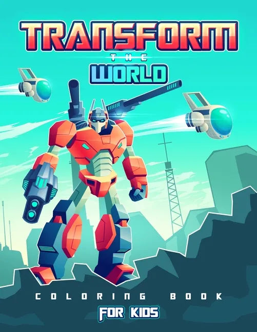 Transform the World: Transformers Coloring Book for Brave Boys and Girls. Save the World with The Gift of Peace! - Paperback