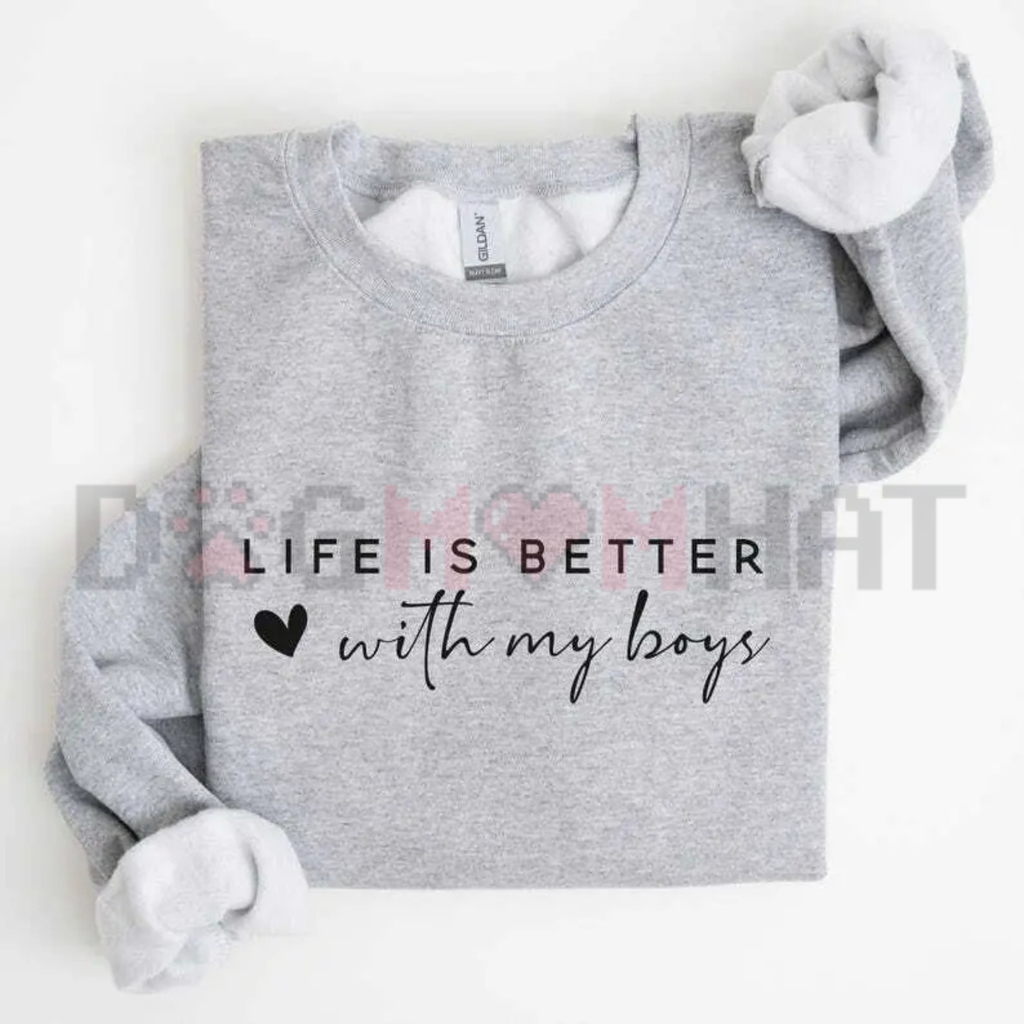 "Life is Better With My Boys" Sweatshirt