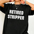 "Retired Stripper" Funny Graphic T-Shirt