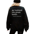 "My Husband Has Great Taste" Sweatshirt