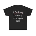 "I Hate My Chungus Life" T-Shirt – Funny Meme Slogan Tee