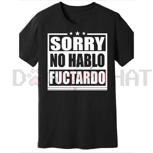 "Sorry No Hablo Fuctardo" Funny T-Shirt