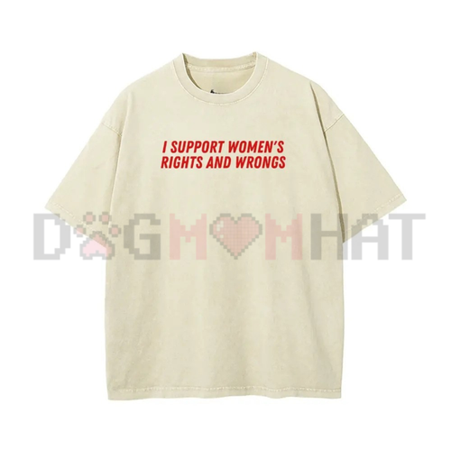 "I Support Women's Rights And Wrongs" T-Shirt