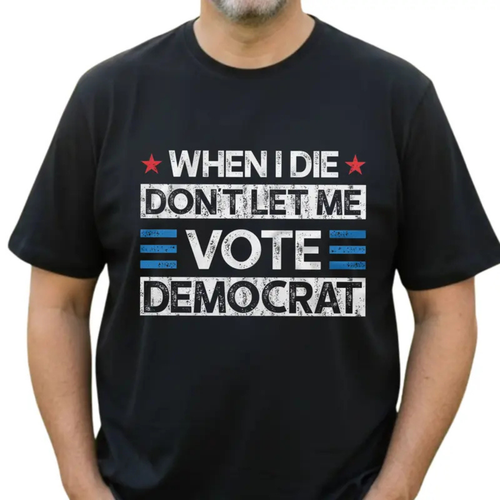 "Don't Let Me Vote Democrat" Funny Political Shirt
