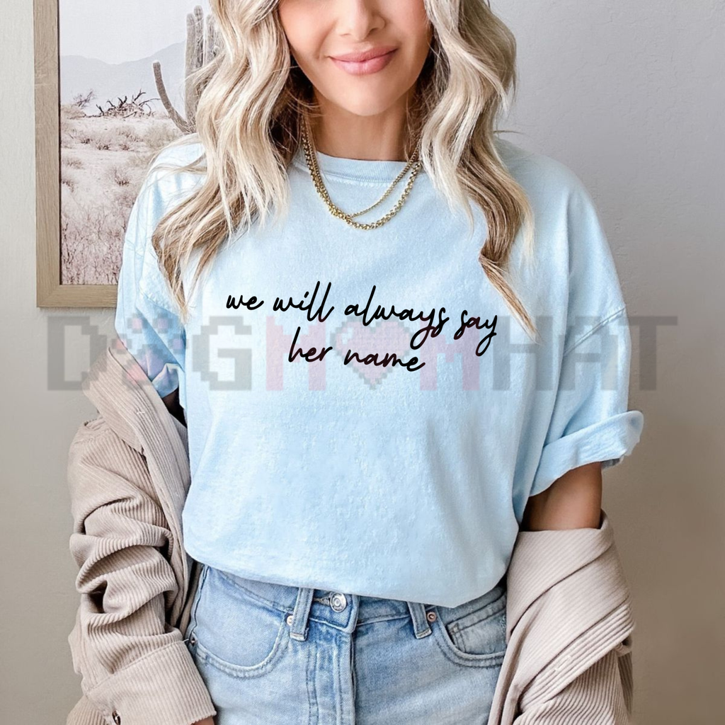 "We Will Always Say Her Name" T-Shirt – Justice & Awareness Tee
