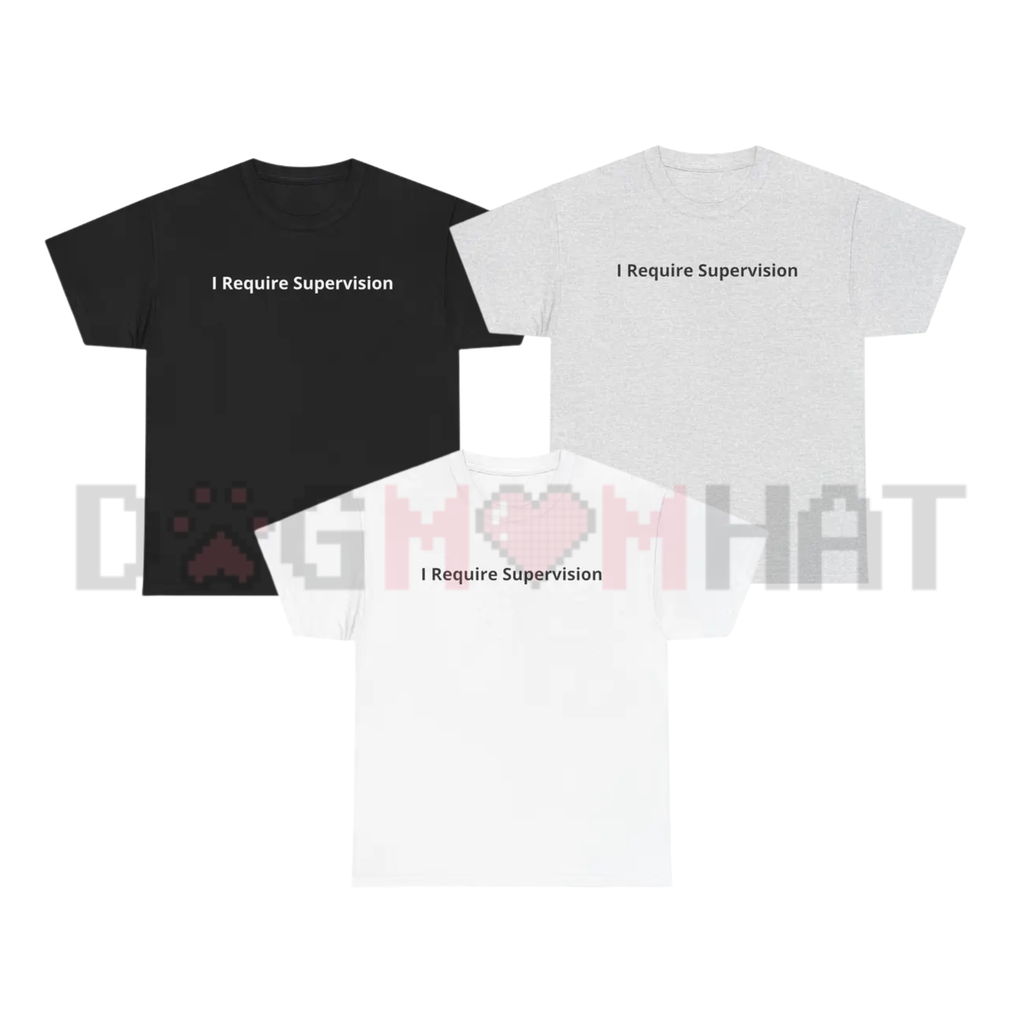"I Require Supervision" Funny Phrase T-Shirt