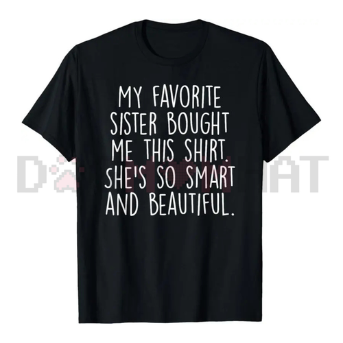 "My Favorite Sister Bought Me This" Funny Brother Gift T-Shirt
