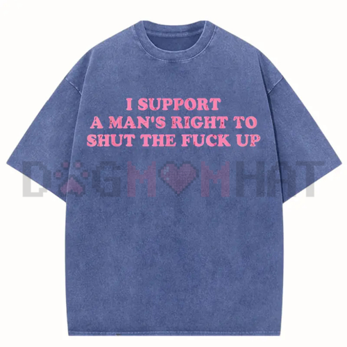 "I Support A Man's Right To Shut Up" T-Shirt