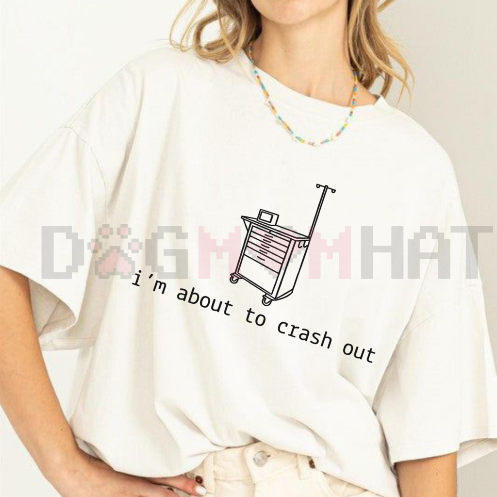 "I'm About To Crash Out" Funny Nurse Tee