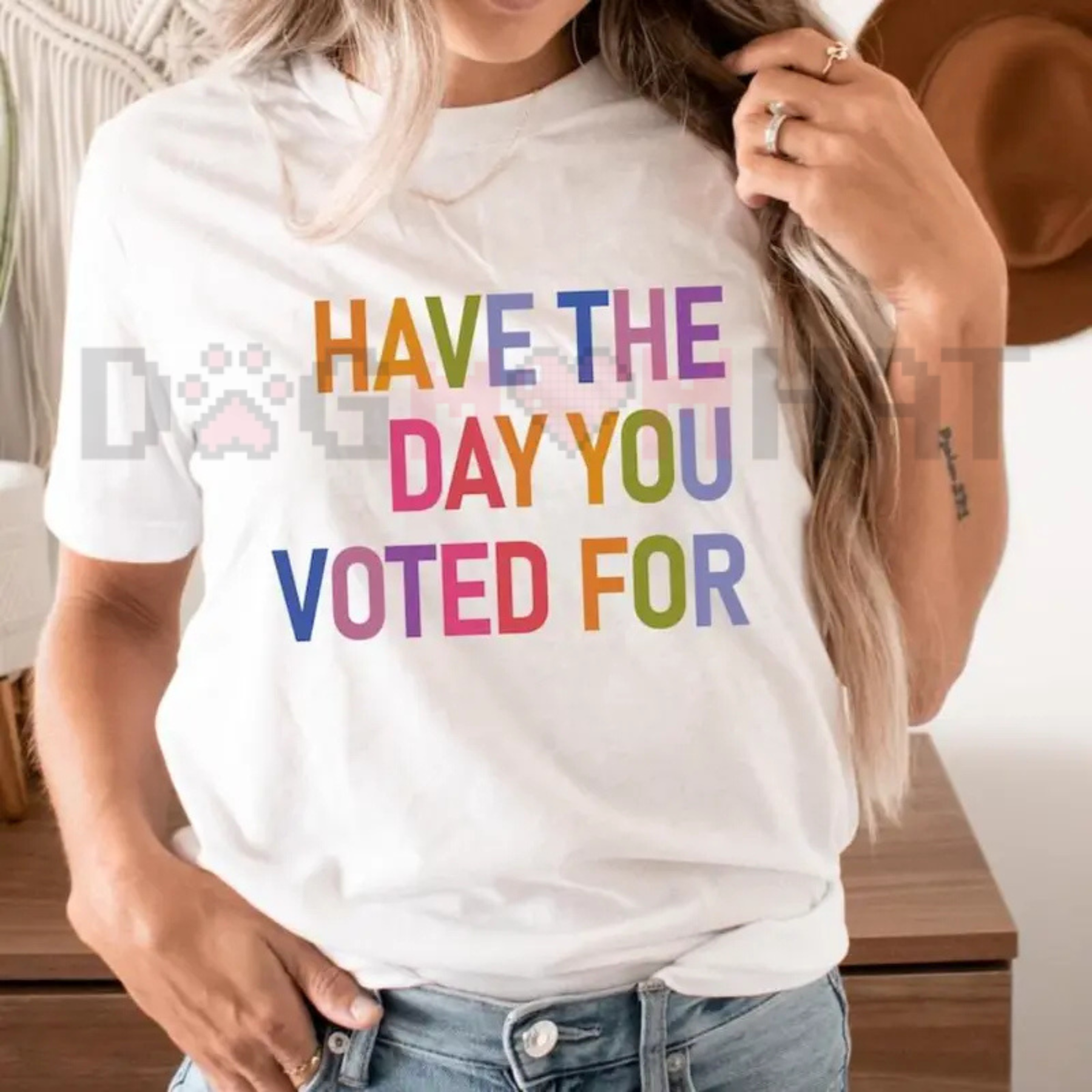 Have The Day You Voted For TShirt