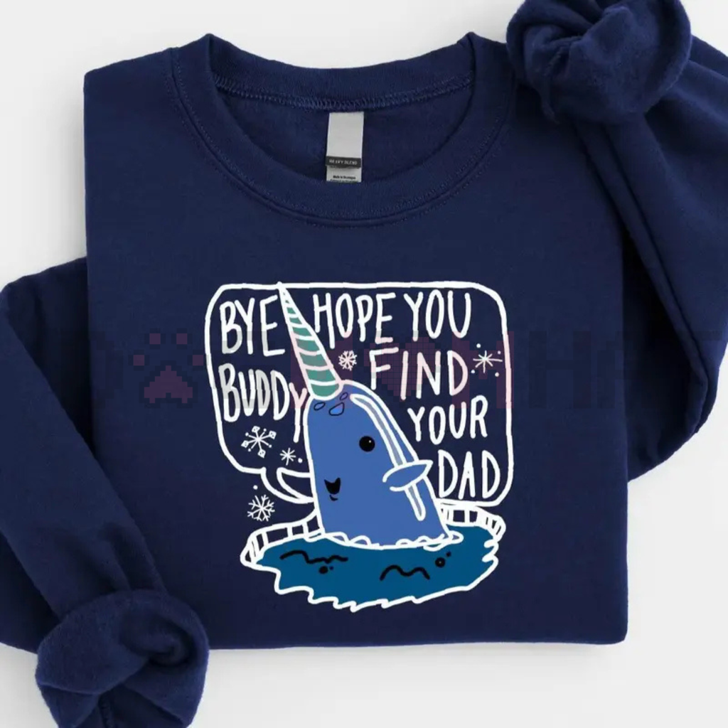 "Bye Buddy Hope You Find Your Dad" Sweatshirt
