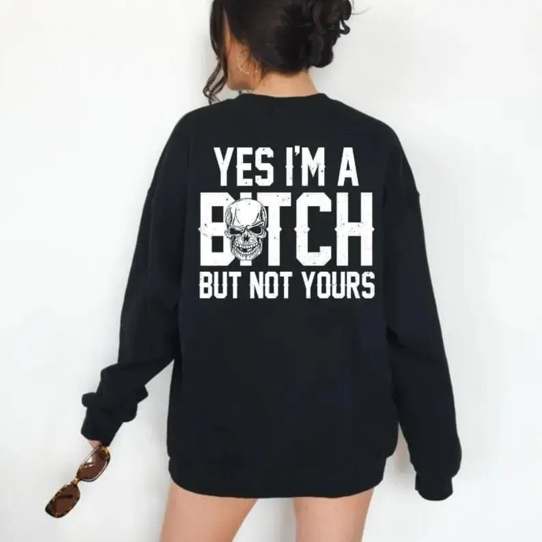 "Yes I’m a Bitch But Not Yours" Sweatshirt