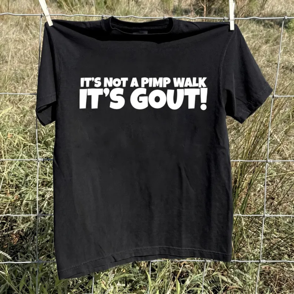 "It’s Not A Pimp Walk, It’s Gout" Funny T-Shirt