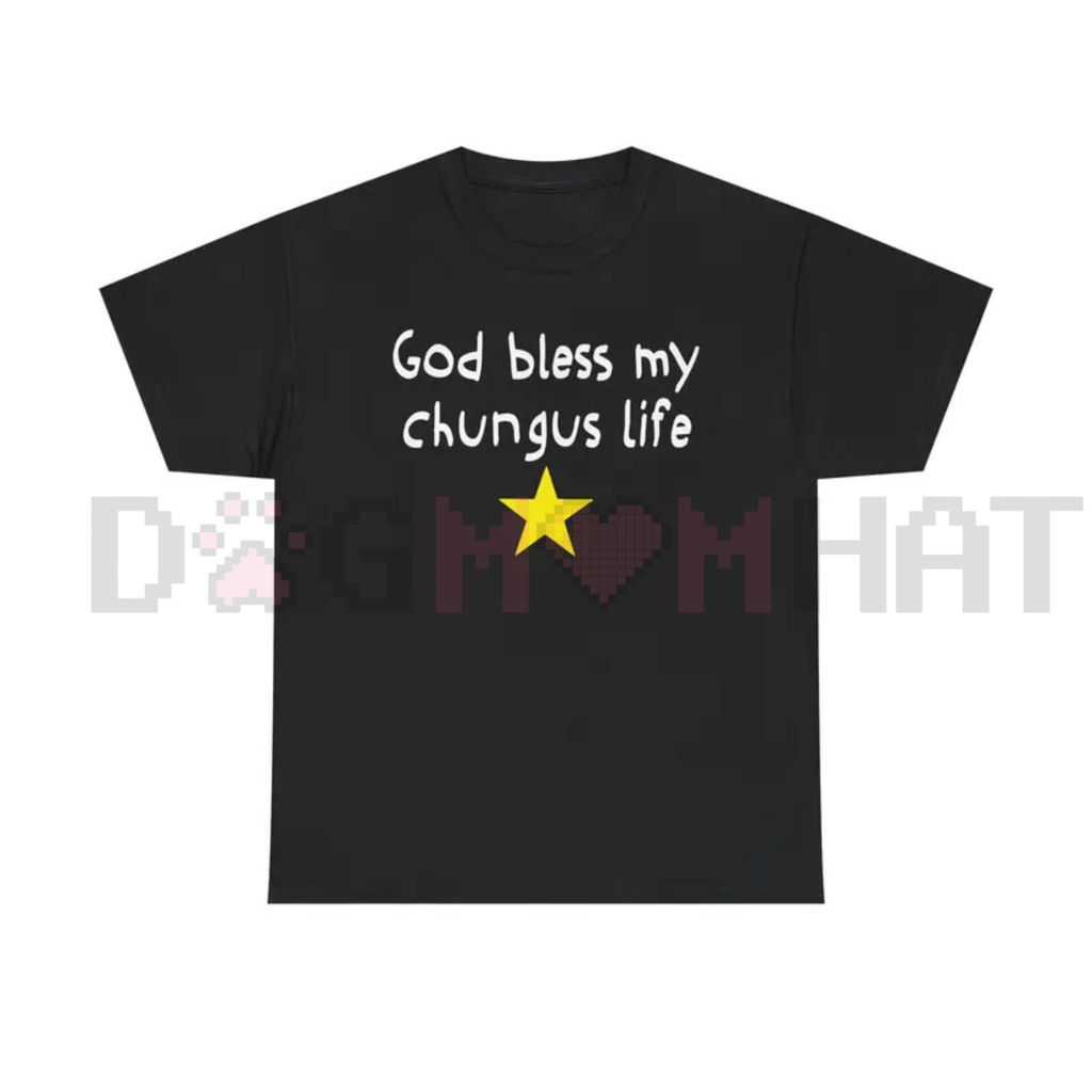 God Bless My Chungus Life T-Shirt