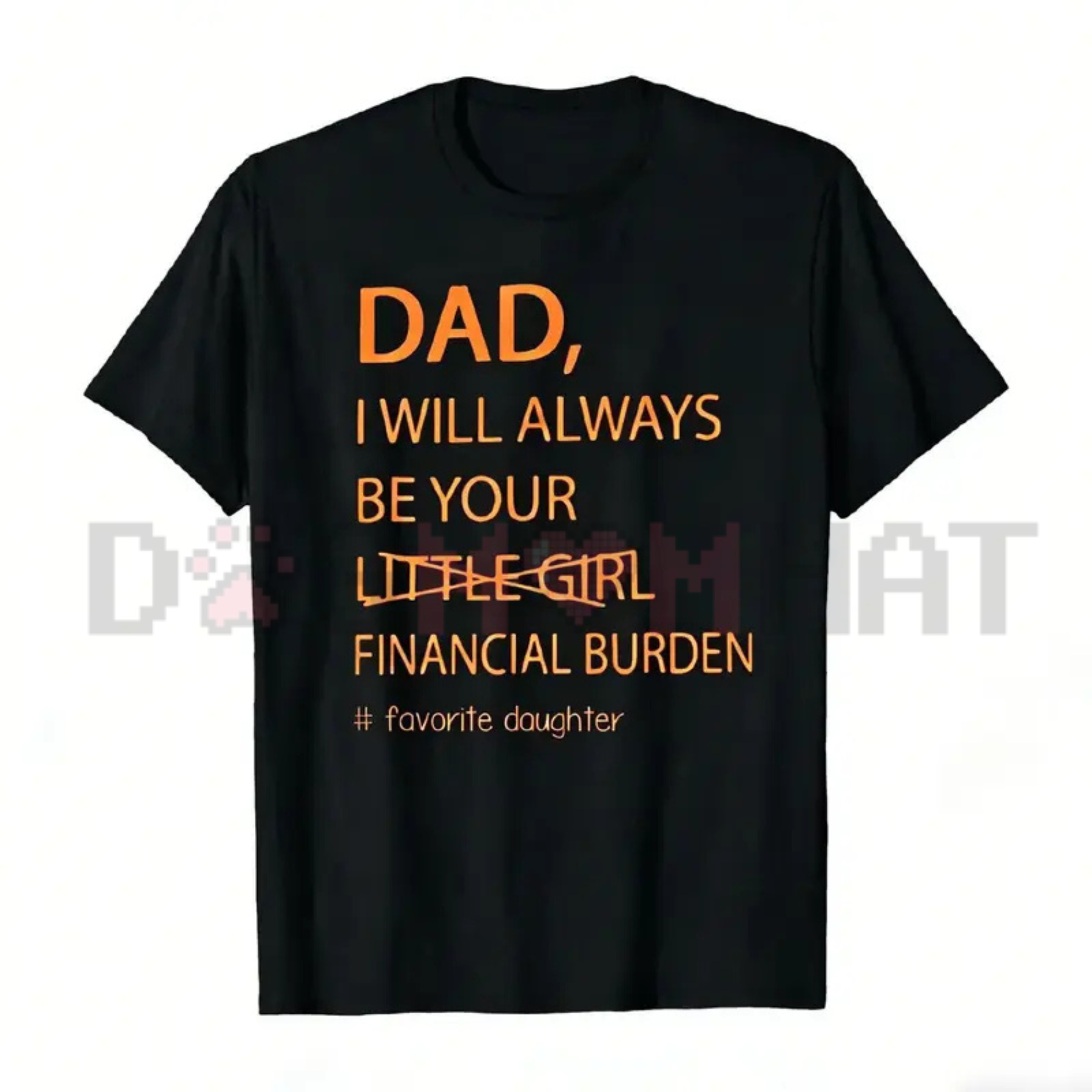 "Your Financial Burden" Funny Father Daughter T-Shirt