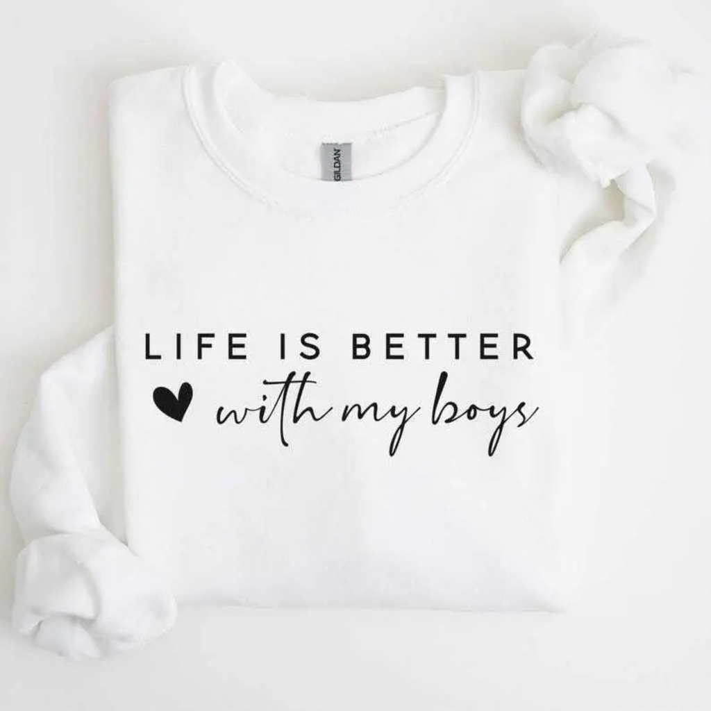 "Life is Better With My Boys" Sweatshirt