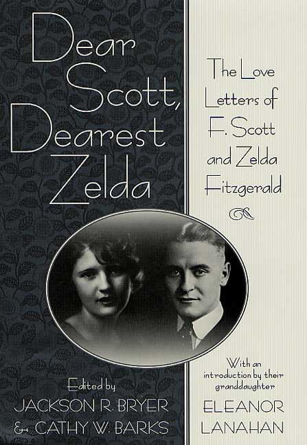 Dear Scott, Dearest Zelda: The Love Letters of F. Scott and