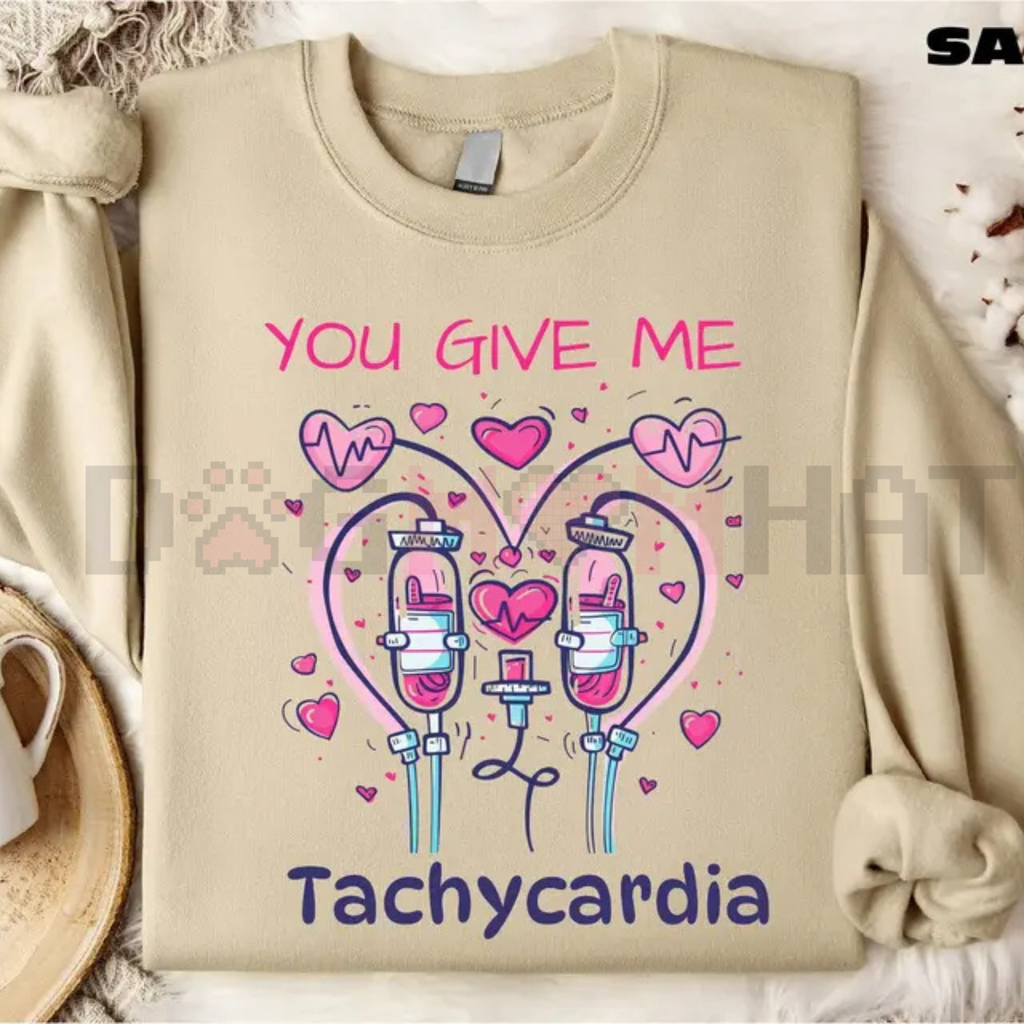"You Give Me Tachycardia" Funny Nurse Sweatshirt