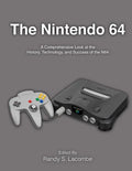 The Nintendo 64: A Comprehensive Look at the History, Technology and Success of the N64 - Paperback