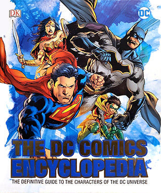 The DC Comics Encyclopedia: The Definitive Guide to the Characters of the DC Universe