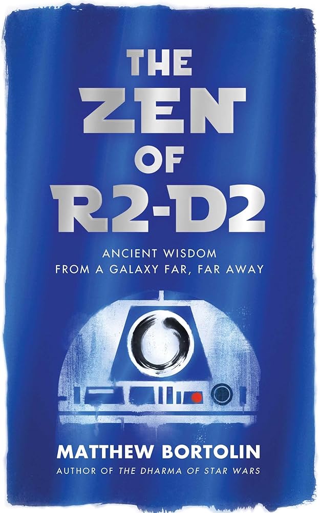 The Zen of R2-D2: Ancient Wisdom from a Galaxy Far, Far Away