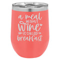 A Meal Without Wine is Called Breakfast 12 oz Polar Camel Wine Tumbler