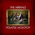Arrivals, The "Volatile Molotov" CD