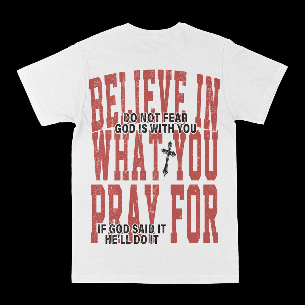 Believe In What You Pray For Graphic Tee