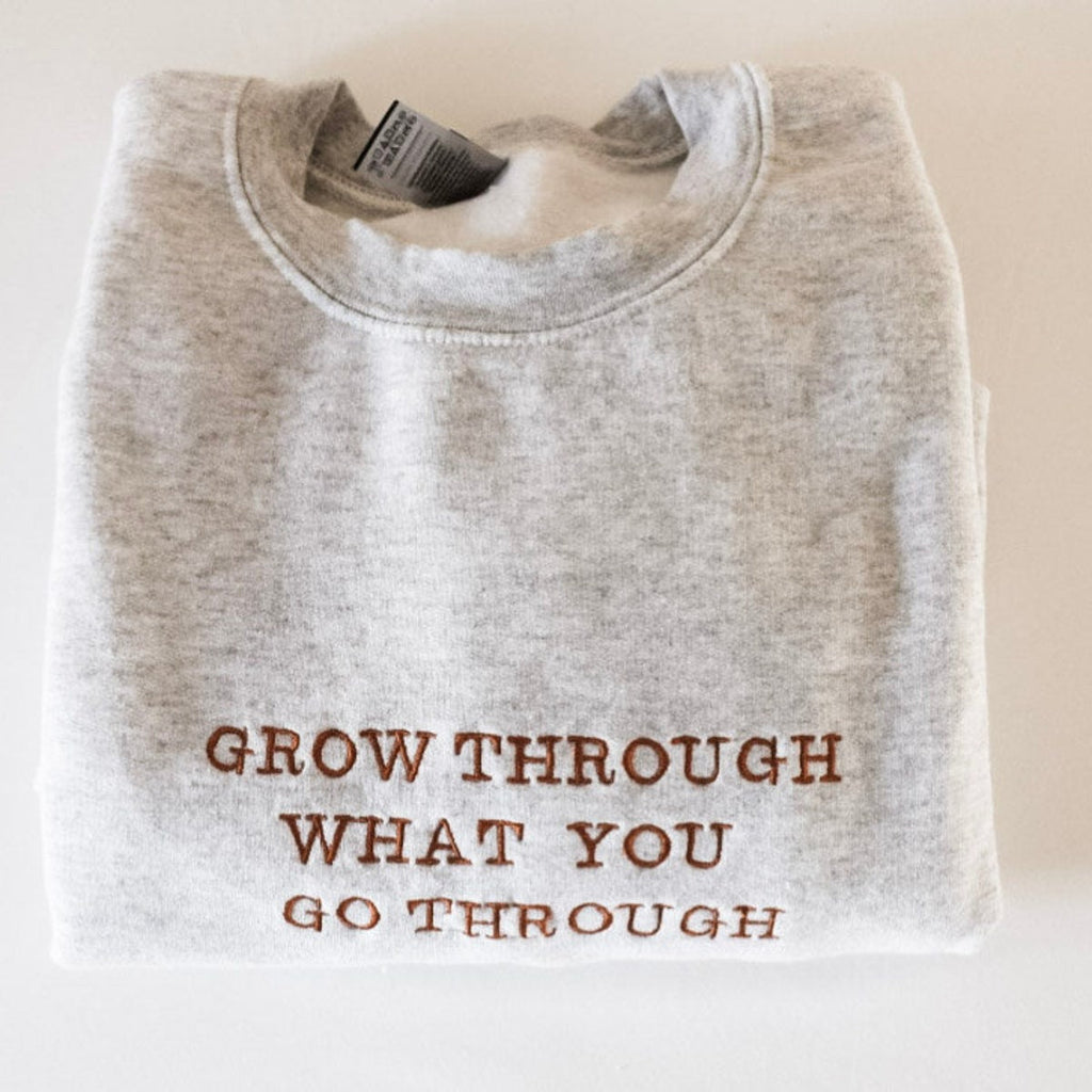Custom Grow Through What You Go Through Embroidered Sweatshirt & Hoodie, Unique Gift