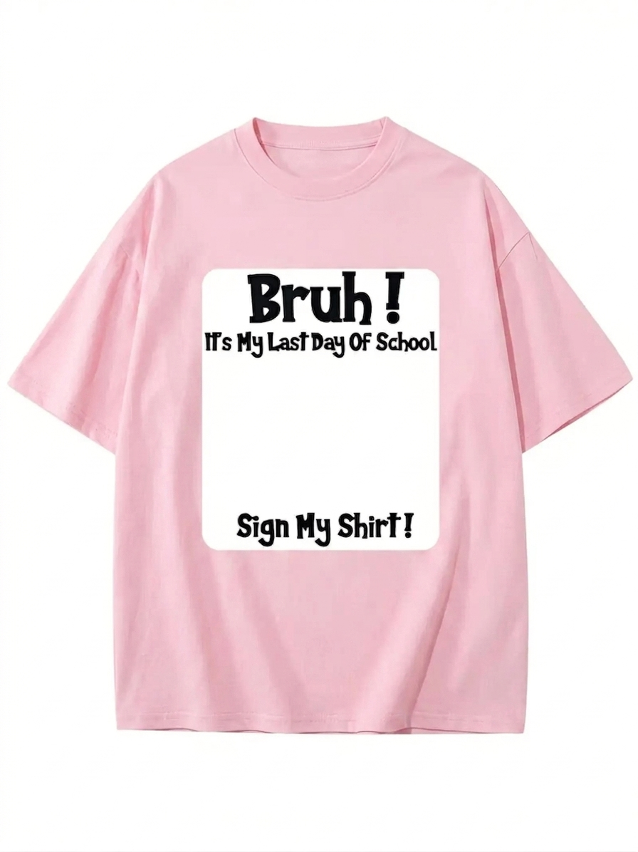 "Bruh It’s My Last Day" Sign My T-Shirt for Boys