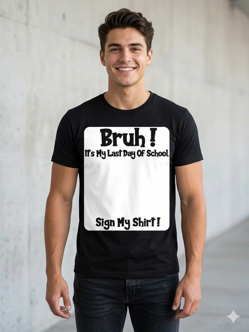 "Bruh It’s My Last Day" Sign My T-Shirt for Boys