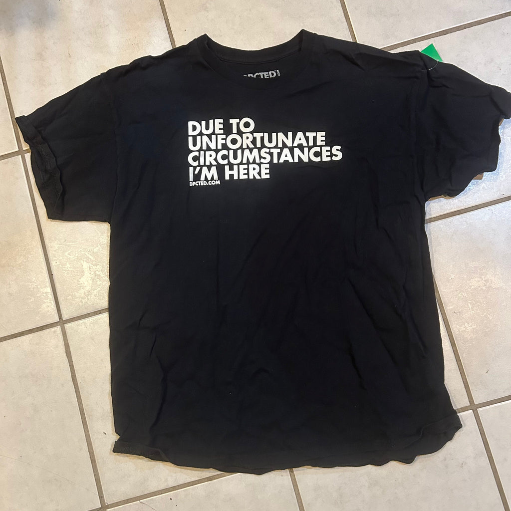Due To Unfortunate Circumstances Tee Shirt