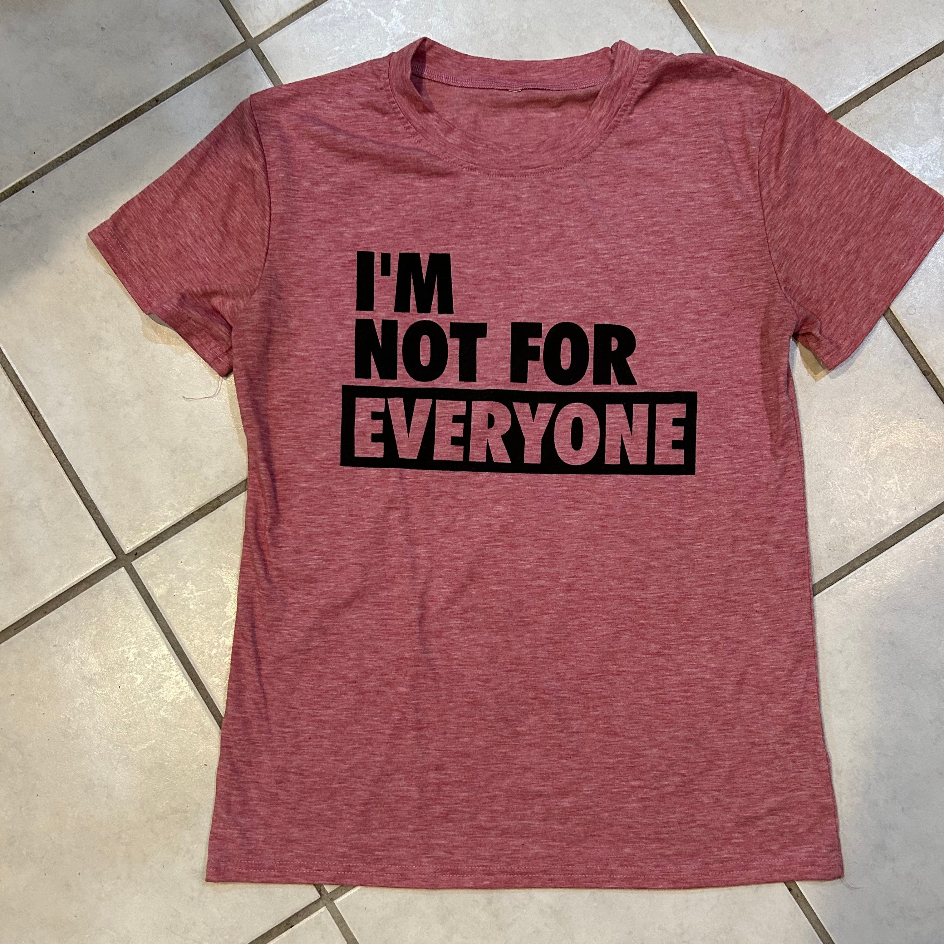 I'm Not For Everyone Tee Shirt