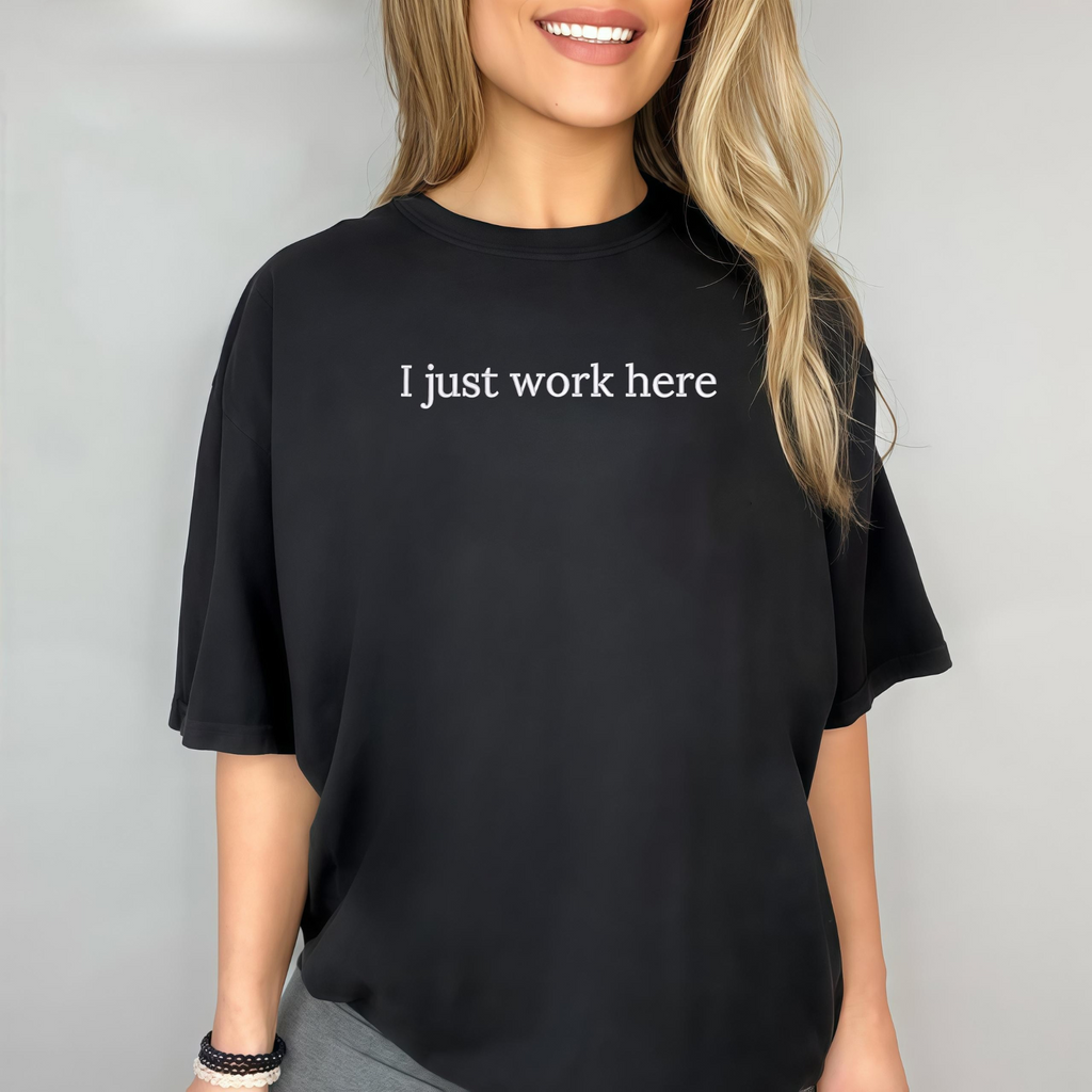 I Just Work Here Embroidered shirt - Funny Office T-Shirt, Coworker Gift