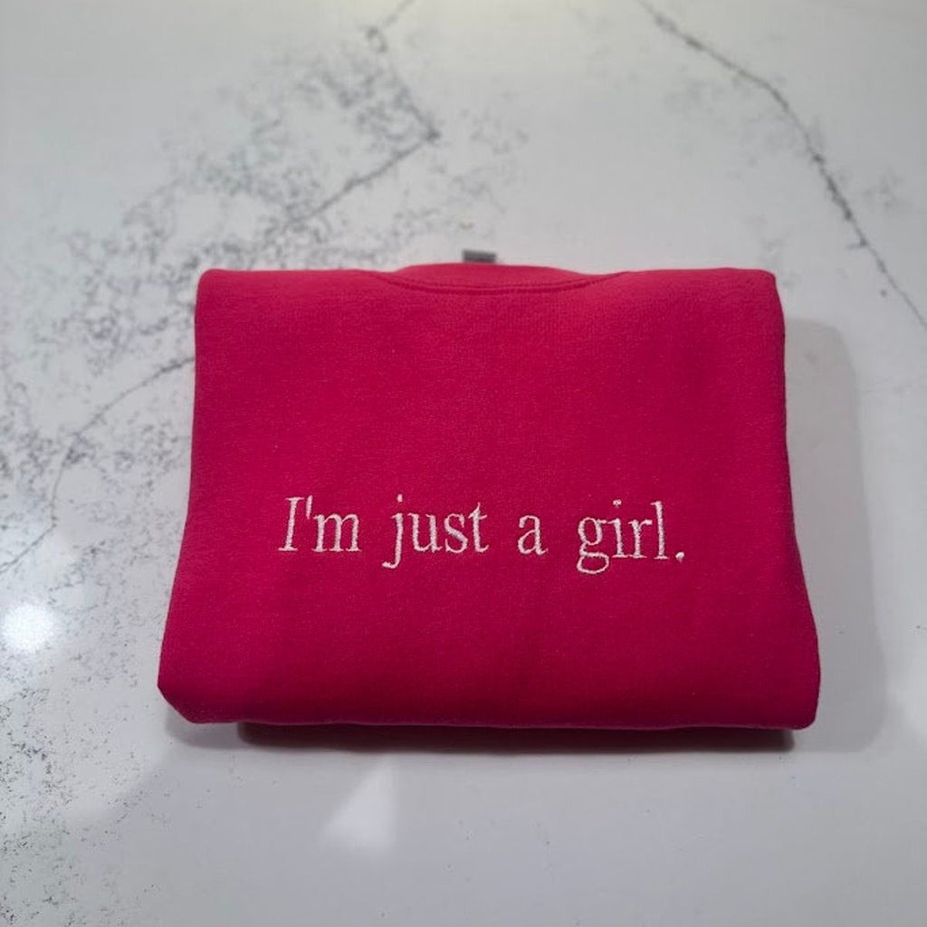 I'm Just A Girl Embroidered Sweatshirt, Gift for Girlfriend, Literally Girly Hoodie, Gift for Her