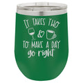 It Takes Two to Make a Day Go Right 12 oz Polar Camel Wine Tumbler