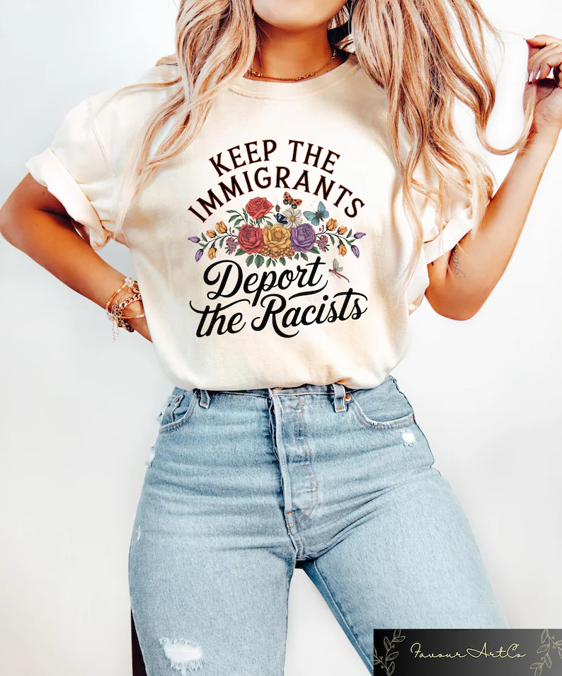 "Keep the Immigrants Deport the Racists" Dynamic Political Activism Tee