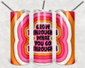 Grow Through What You Go Through Puffy 20 oz Skinny Tumbler