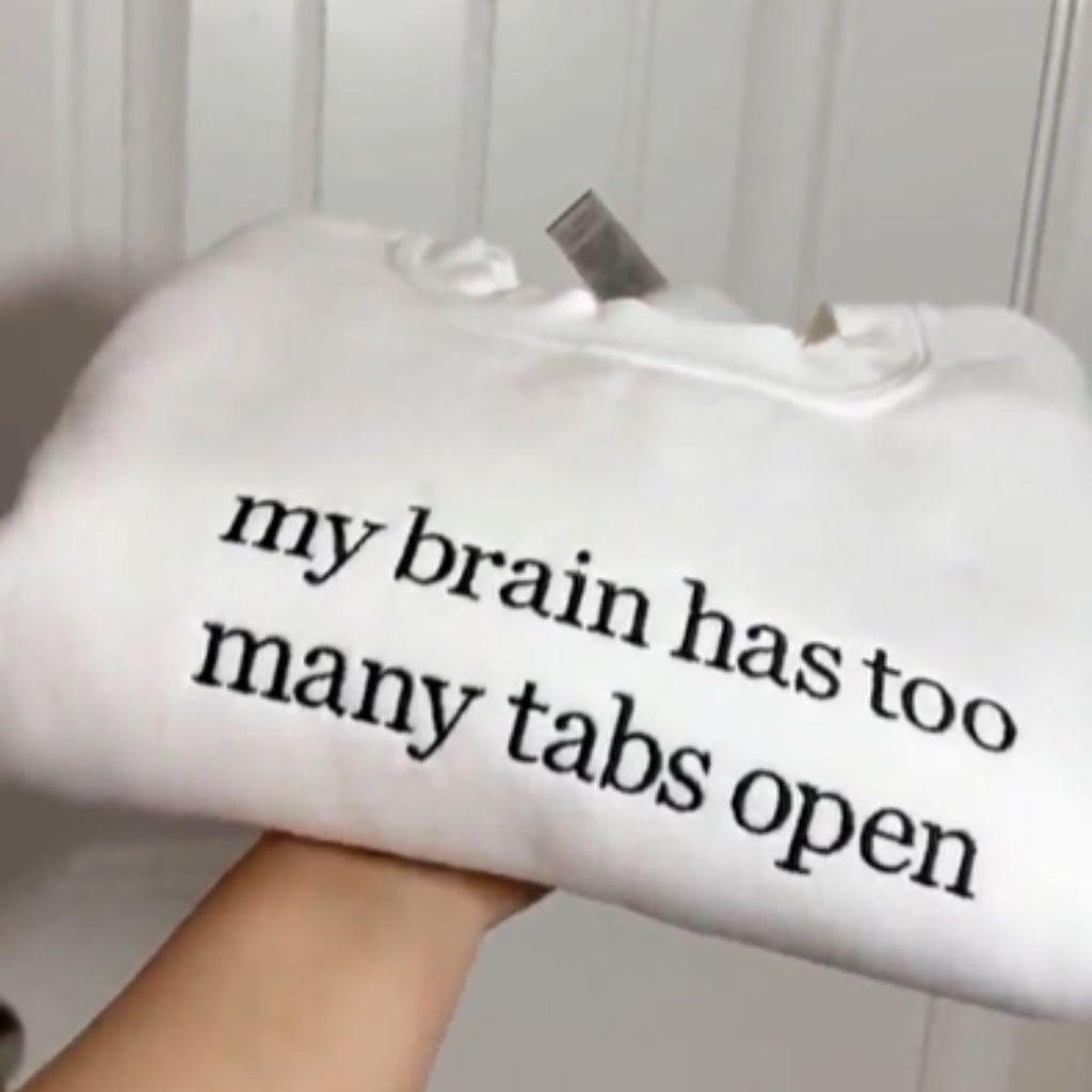 My Brain has too Many Tabs Open Embroidered Sweater, Gifts for Her, Funny Quote Hoodie, Trendy Sweater