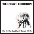 Western Addiction "I'm Not The Man That I Thought I'd Be" 7 Inch