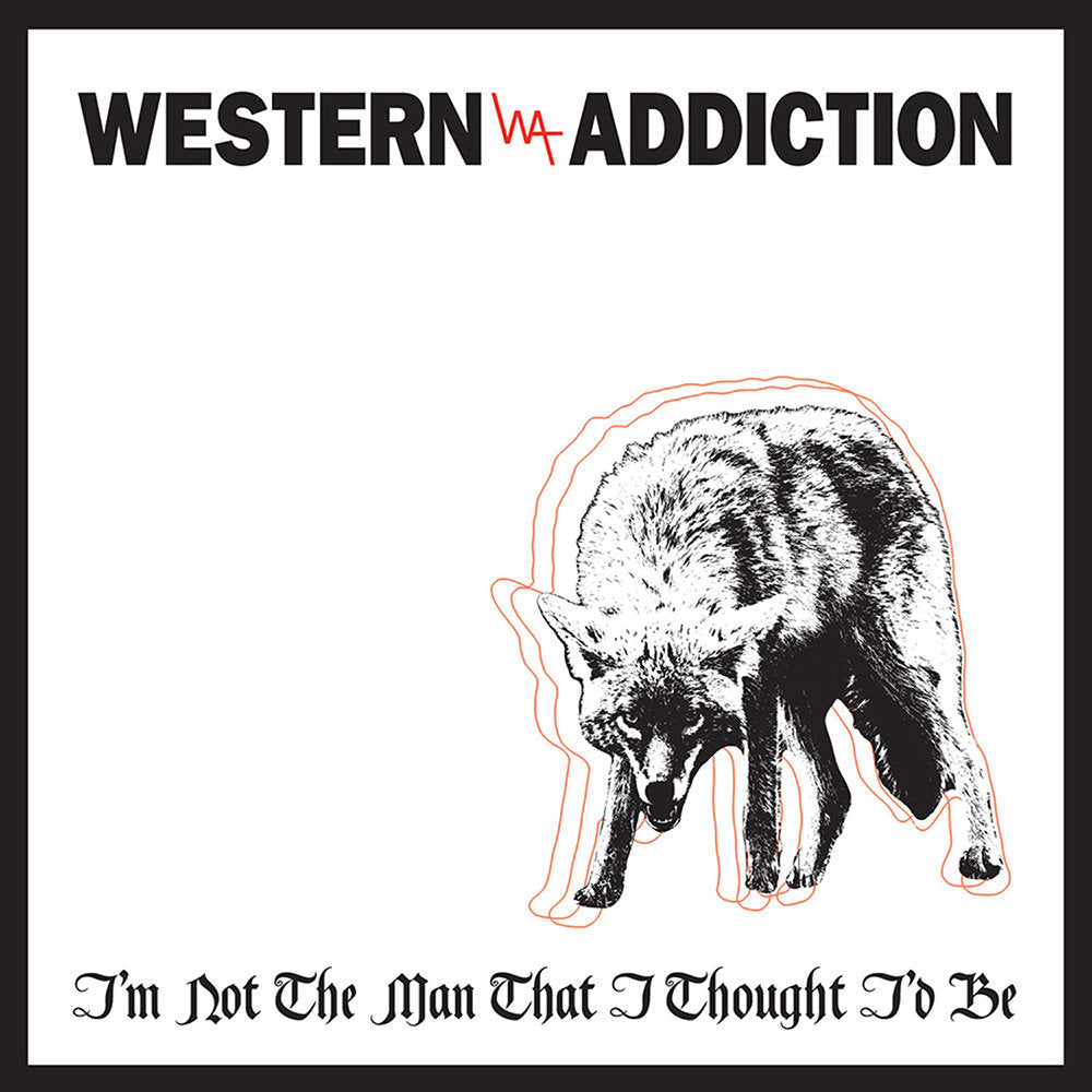 Western Addiction "I'm Not The Man That I Thought I'd Be" 7 Inch