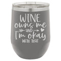 Wine Owns Me and I'm Okay with That 12 oz Polar Camel Wine Tumbler