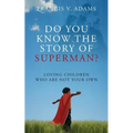 Do You Know the Story of Superman? Loving Children Who Are Not Your Own - Paperback