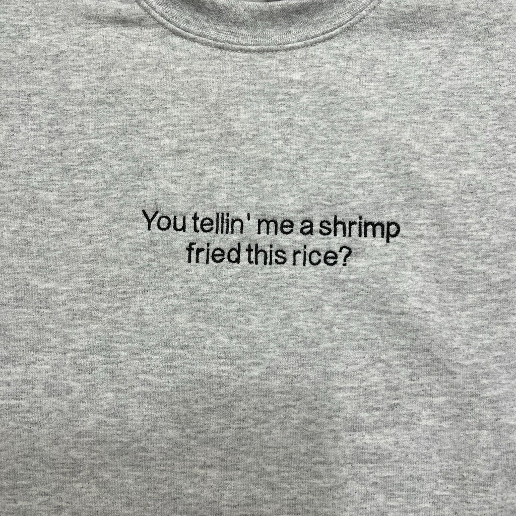You Tellin Me a Shrimp Fried This Rice Embroidered Sweatshirt - Funny Hoodie, Gifts for Him and Her