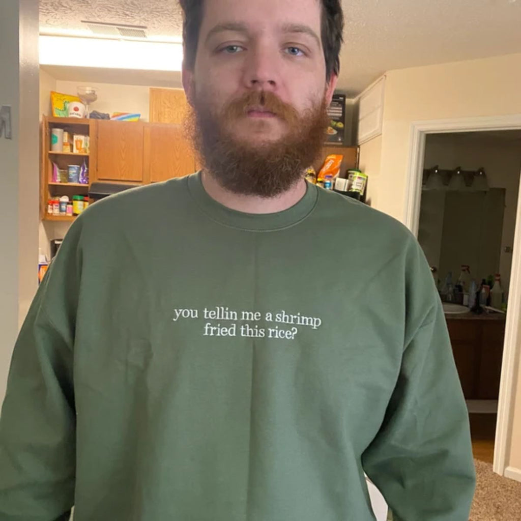 You Tellin Me a Shrimp Fried This Rice Embroidered Sweatshirt - Funny Hoodie, Gifts for Him and Her