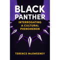 Black Panther: Interrogating a Cultural Phenomenon - Paperback