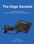 The Sega Genesis: A Comprehensive Look at the History, Technology and Success of the Sega Genesis - Paperback