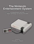 The Nintendo Entertainment System: A Comprehensive Look at the History, Technology, and Success of the NES - Paperback