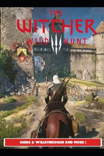 The Witcher 3 Wild Hunt Guide & Walkthrough and MORE ! - Paperback