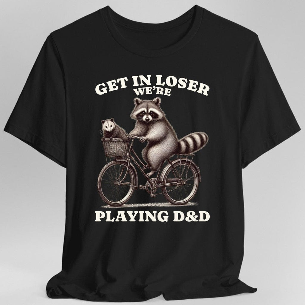 Get In Loser We’re Playing D&D T-Shirt